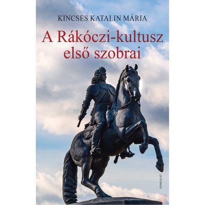 A RÁKÓCZI-KULTUSZ ELSŐ SZOBRAI