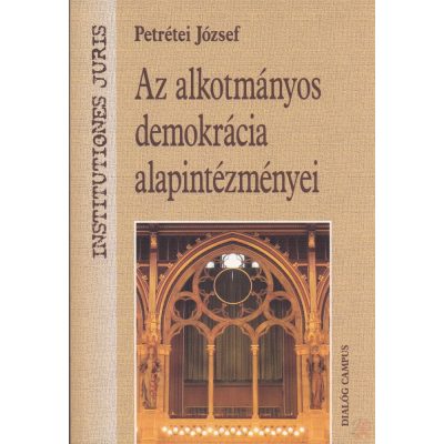 AZ ALKOTMÁNYOS DEMOKRÁCIA ALAPINTÉZMÉNYEI