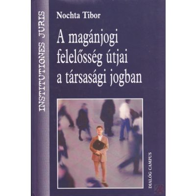 A MAGÁNJOGI FELELŐSSÉG ÚTJAI A TÁRSASÁGI JOGBAN