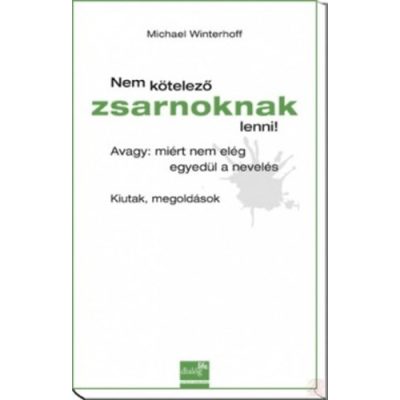 NEM KÖTELEZŐ ZSARNOKNAK LENNI! 