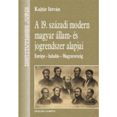 A 19. SZÁZADI MODERN MAGYAR ÁLLAM- ÉS JOGRENDSZER ALAPJAI