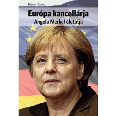 EURÓPA KANCELLÁRJA - ANGELA MERKEL ÉLETÚTJA
