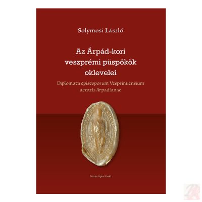 AZ ÁRPÁD-KORI VESZPRÉMI PÜSPÖKÖK OKLEVELEI