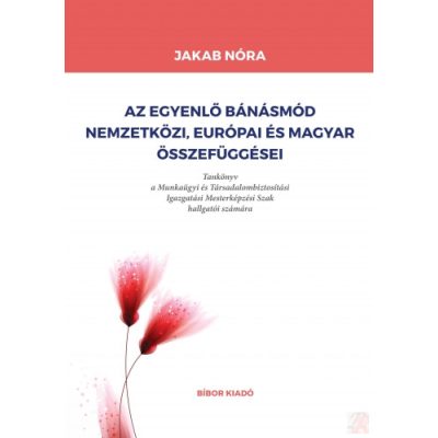 AZ EGYENLŐ BÁNÁSMÓD NEMZETKÖZI, EURÓPAI ÉS MAGYAR ÖSSZEFÜGGÉSEI