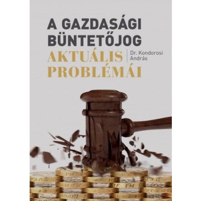 A GAZDASÁGI BÜNTETŐJOG AKTUÁLIS PROBLÉMÁI 