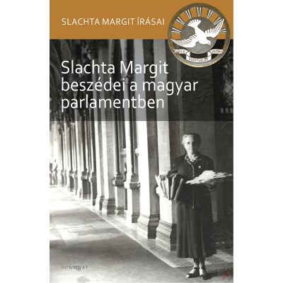 SLACHTA MARGIT BESZÉDEI A MAGYAR PARLAMENTBEN