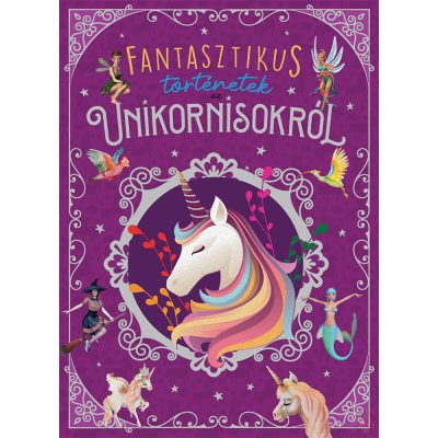 FANTASZTIKUS TÖRTÉNETEK AZ UNIKORNISOKRÓL