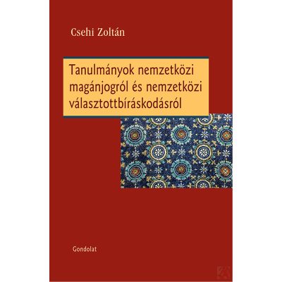 TANULMÁNYOK NEMZETKÖZI MAGÁNJOGRÓL ÉS NEMZETKÖZI VÁLASZTOTTBÍRÁSKODÁSRÓL