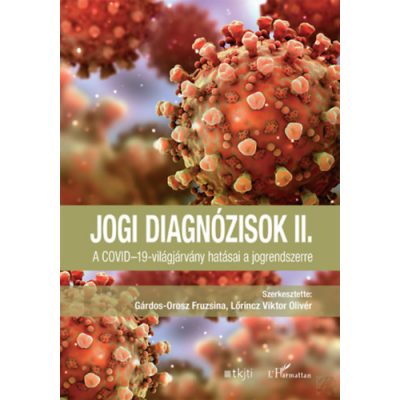 JOGI DIAGNÓZISOK II. KÖTET - A COVID-19-VILÁGJÁRVÁNY HATÁSAI A JOGRENDSZERRE