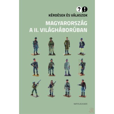 KÉRDÉSEK ÉS VÁLASZOK - MAGYARORSZÁG A II. VILÁGHÁBORÚBAN