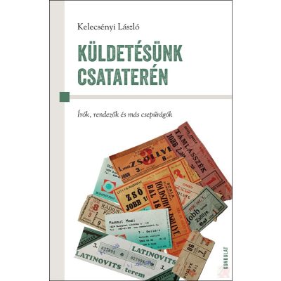 KÜLDETÉSÜNK CSATATERÉN. ÍRÓK, RENDEZŐK ÉS MÁS CSEPŰRÁGÓK