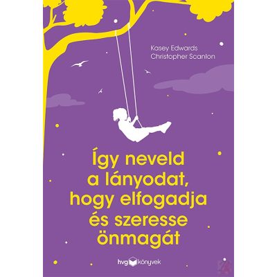 ÍGY NEVELD A LÁNYODAT, HOGY ELFOGADJA ÉS SZERESSE ÖNMAGÁT