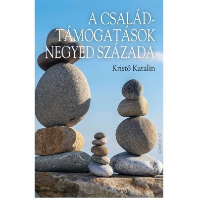 A CSALÁDTÁMOGATÁSOK NEGYED SZÁZADA