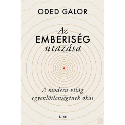 AZ EMBERISÉG UTAZÁSA - A MODERN VILÁG EGYENLŐTLENSÉGÉNEK OKAI