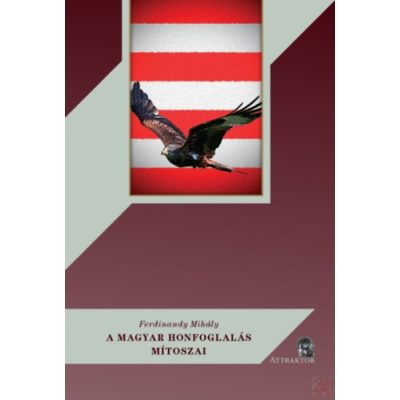 A MAGYAR HONFOGLALÁS MÍTOSZAI