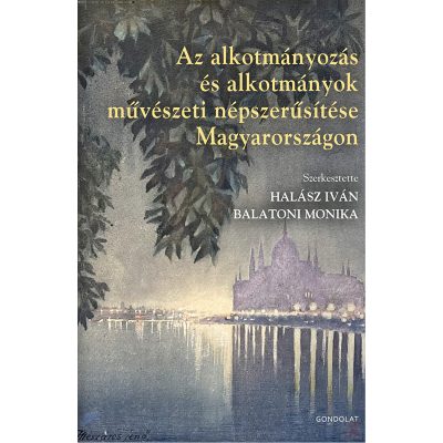 AZ ALKOTMÁNYOZÁS ÉS ALKOTMÁNYOK MŰVÉSZETI NÉPSZERŰSÍTÉSE MAGYARORSZÁGON