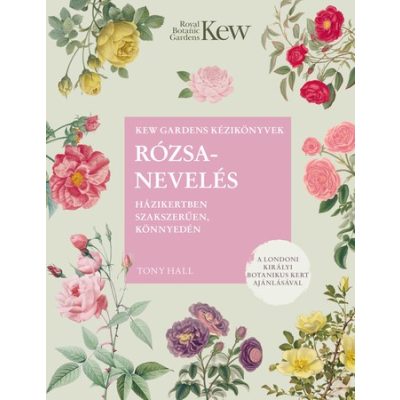 RÓZSANEVELÉS HÁZIKERTBEN SZAKSZERŰEN, KÖNNYEDÉN