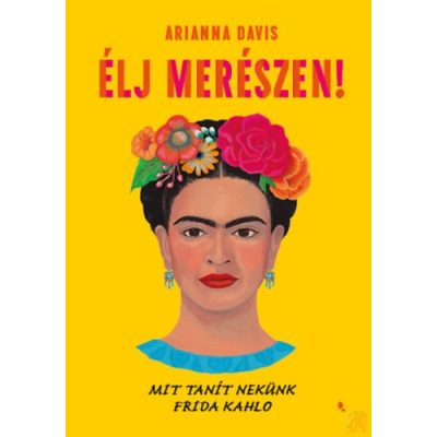 ÉLJ MERÉSZEN!