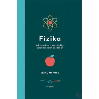 FIZIKA - A KVARKOKTÓL A KVAZÁROKIG: KALANDOK TÉREN ÉS IDŐN ÁT