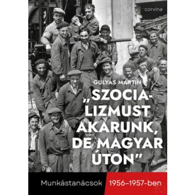 „SZOCIALIZMUST AKARUNK, DE MAGYAR ÚTON”