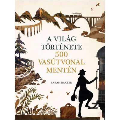 A VILÁG TÖRTÉNETE 500 VASÚTVONAL MENTÉN