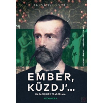 EMBER, KÜZDJ' ... - MADÁCH IMRE TRAGÉDIÁJA