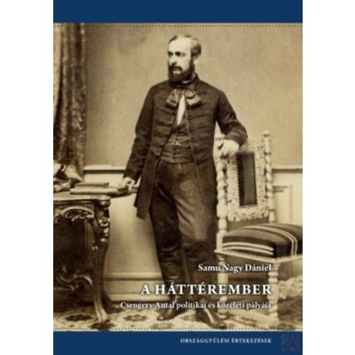 A HÁTTÉREMBER - CSENGERY ANTAL POLITIKAI ÉS KÖZÉLETI PÁLYÁJA