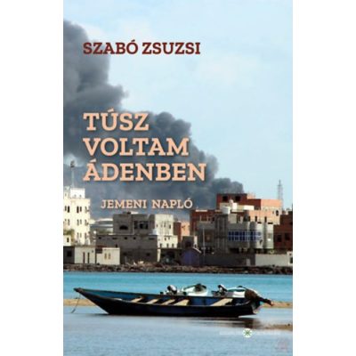 TÚSZ VOLTAM ÁDENBEN - JEMENI NAPLÓ