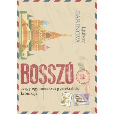 BOSSZÚ AVAGY EGY MOSZKVAI GYEREKRABLÁS KRÓNIKÁJA