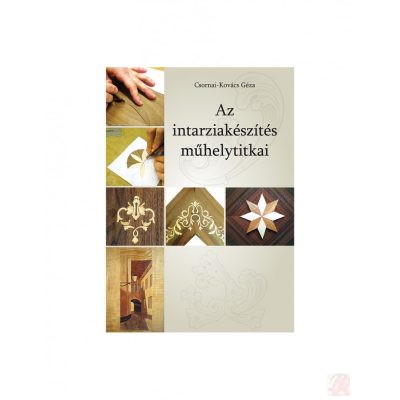 AZ INTARZIAKÉSZÍTÉS MŰHELYTITKAI