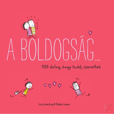 A BOLDOGSÁG… 500 DOLOG, HOGY TUDD, SZERETLEK
