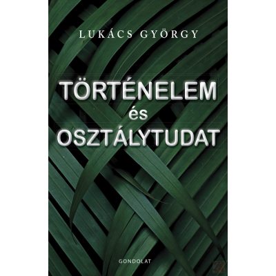 TÖRTÉNELEM ÉS OSZTÁLYTUDAT