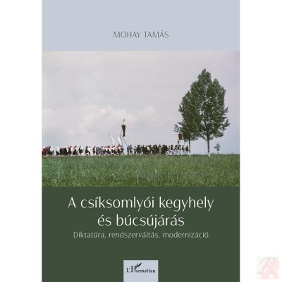 A CSÍKSOMLYÓI KEGYHELY ÉS BÚCSÚJÁRÁS