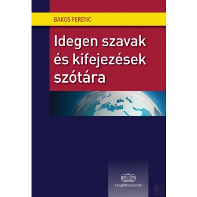 IDEGEN SZAVAK ÉS KIFEJEZÉSEK SZÓTÁRA