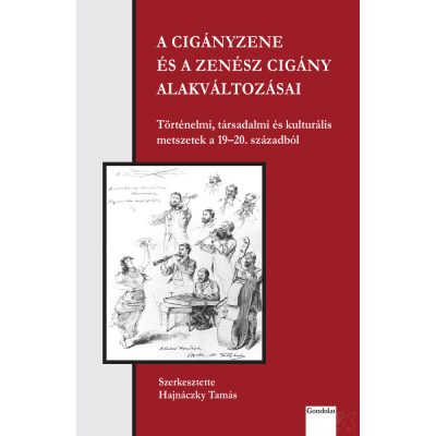 A CIGÁNYZENE ÉS A ZENÉSZ CIGÁNY ALAKVÁLTOZÁSAI