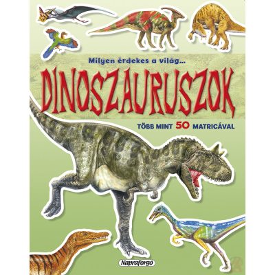 MILYEN ÉRDEKES A VILÁG… DINOSZAURUSZOK