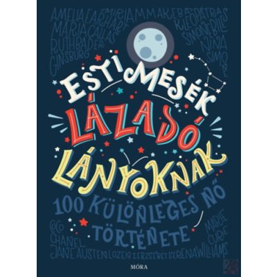 ESTI MESÉK LÁZADÓ LÁNYOKNAK - 100 KÜLÖNLEGES NŐ TÖRTÉNETE