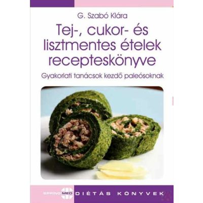 TEJ-, CUKOR- ÉS LISZTMENTES ÉTELEK RECEPTESKÖNYVE