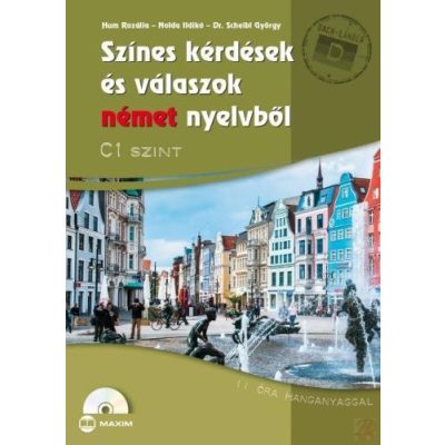 SZÍNES KÉRDÉSEK ÉS VÁLASZOK NÉMET NYELVBŐL C1 szint (CD-s)