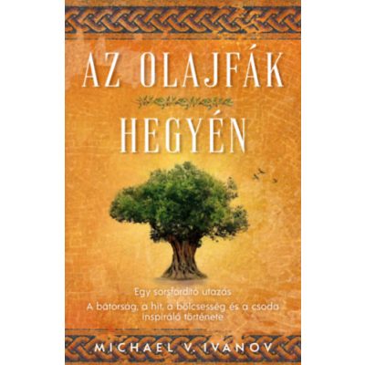 AZ OLAJFÁK HEGYÉN - EGY SORSFORDÍTÓ UTAZÁS 