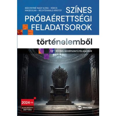 SZÍNES PRÓBAÉRETTSÉGI FELADATSOROK TÖRTÉNELEMBŐL - 12 írásbeli középszintű feladatsor - 2024-től érvényes