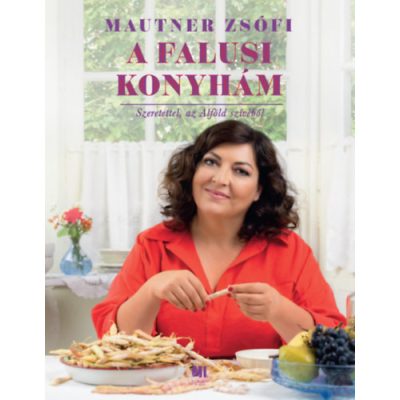 A FALUSI KONYHÁM - SZERETETTEL, AZ ALFÖLD SZÍVÉBŐL