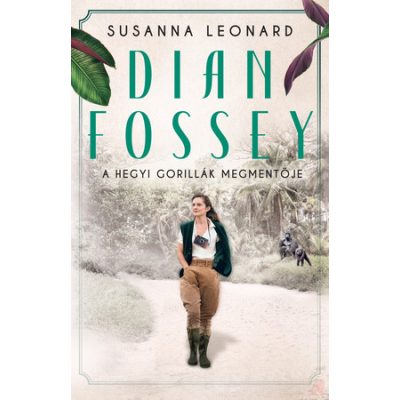DIAN FOSSEY – A HEGYI GORILLÁK MEGMENTŐJE
