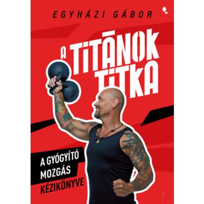 A TITÁNOK TITKA - A GYÓGYÍTÓ MOZGÁS KÉZIKÖNYVE