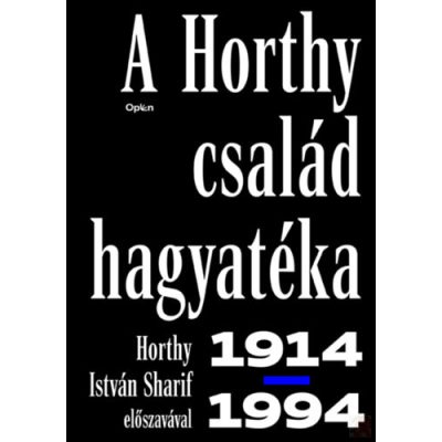 A HORTHY CSALÁD HAGYATÉKA - 1914-1994