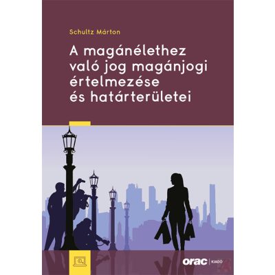 A MAGÁNÉLETHEZ VALÓ JOG MAGÁNJOGI ÉRTELMEZÉSE ÉS HATÁRTERÜLETEI