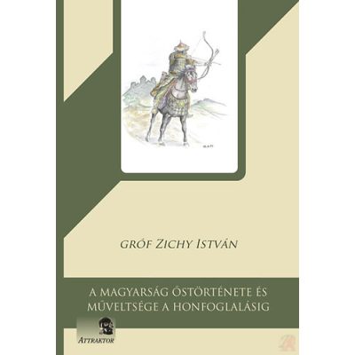 A MAGYARSÁG ŐSTÖRTÉNETE ÉS MŰVELTSÉGE A HONFOGLALÁSIG