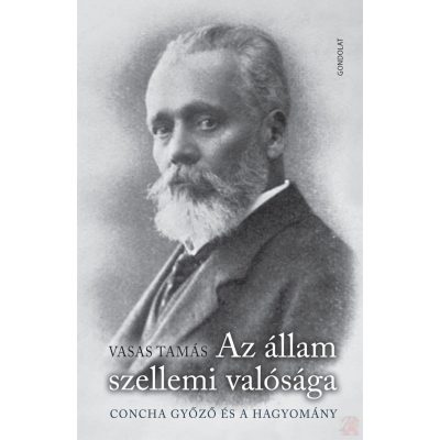 AZ ÁLLAM SZELLEMI VALÓSÁGA. CONCHA GYŐZŐ ÉS A HAGYOMÁNY