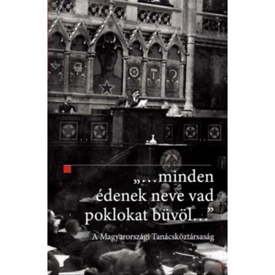 „…MINDEN ÉDENEK NEVE VAD POKLOKAT BÜVÖL…” A MAGYARORSZÁGI TANÁCSKÖZTÁRSASÁG