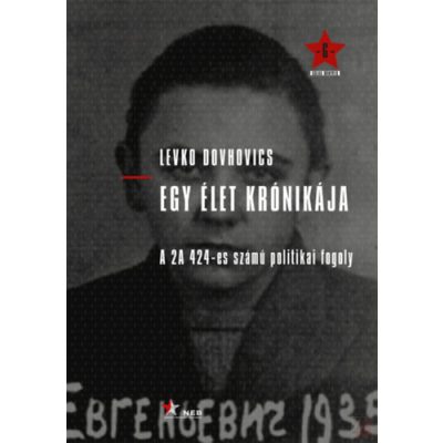 EGY ÉLET KRÓNIKÁJA - A 2A 424-ES SZÁMÚ POLITIKAI FOGOLY